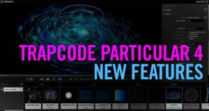 Trapcode Particular 4: New Features Tutorial . . .